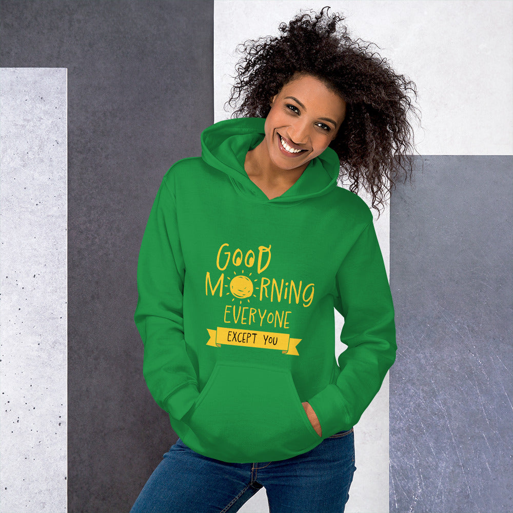 Good Morning Everyone (Except For You) Unisex Hoodie