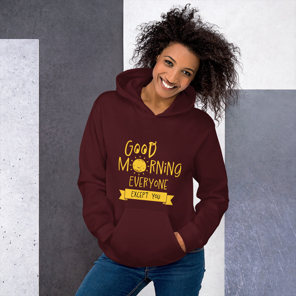 Good Morning Everyone (Except For You) Unisex Hoodie