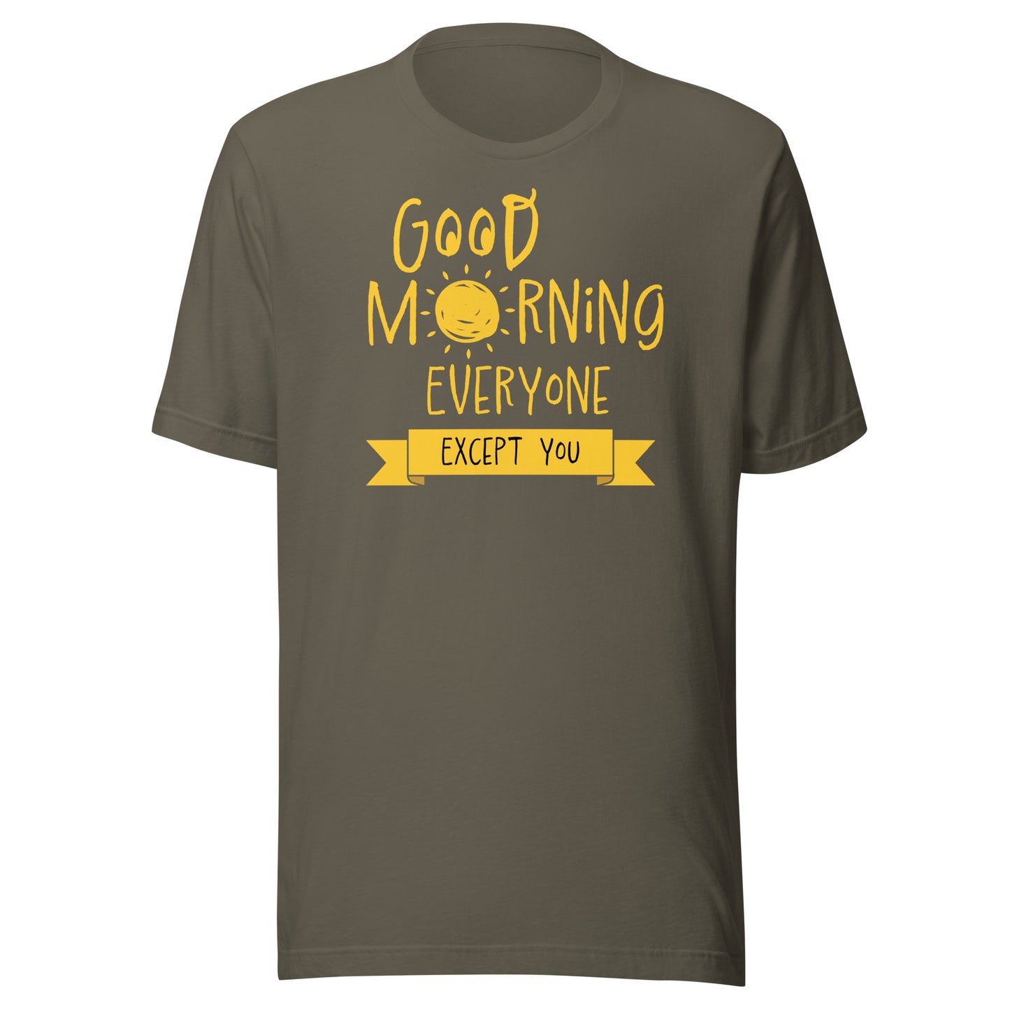 Good Morning Everyone (Except For You) T-shirts - Big & Tall