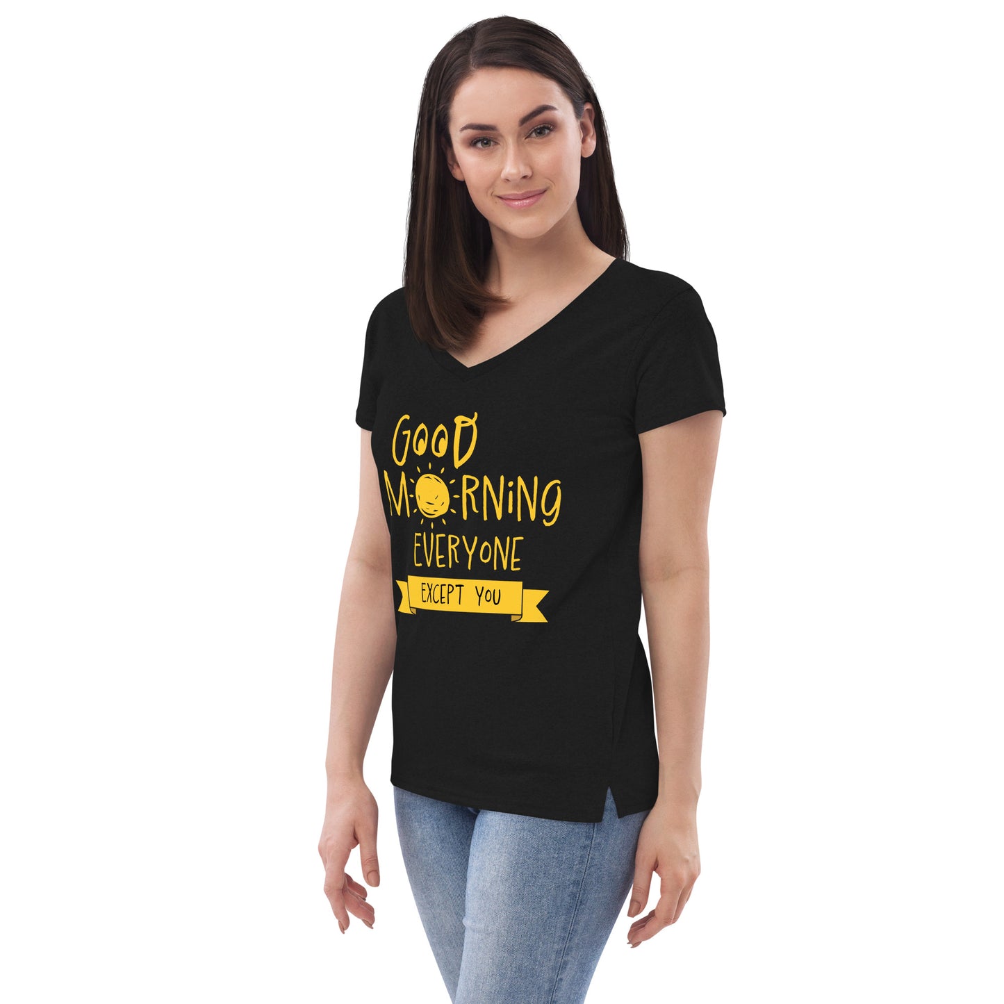 Good Morning Everyone (Except For You) Women’s recycled v-neck t-shirt