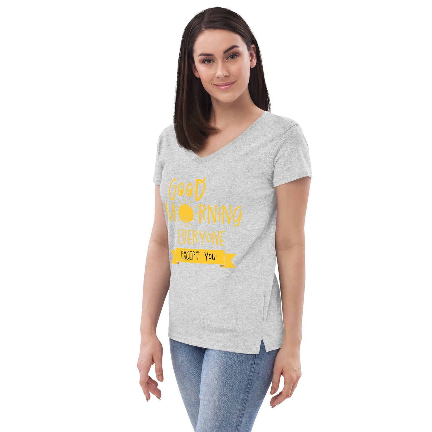 Good Morning Everyone (Except For You) Women’s recycled v-neck t-shirt